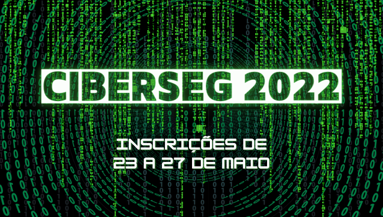 Inscrições abertas a partir do dia 23 de maio para participar do CiberSeg 2022