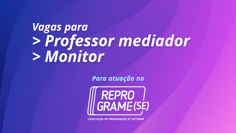Oportunidades para atuar no Reprograme-se: Monitor e Professor mediador